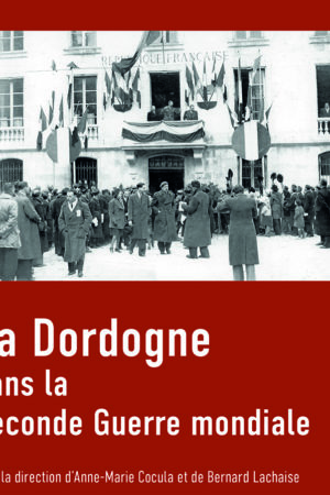 Couverture de l'ouvrage La Dordogne dans la Seconde Guerre mondiale